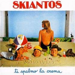 Skiantos : Ti Spalmo la Crema